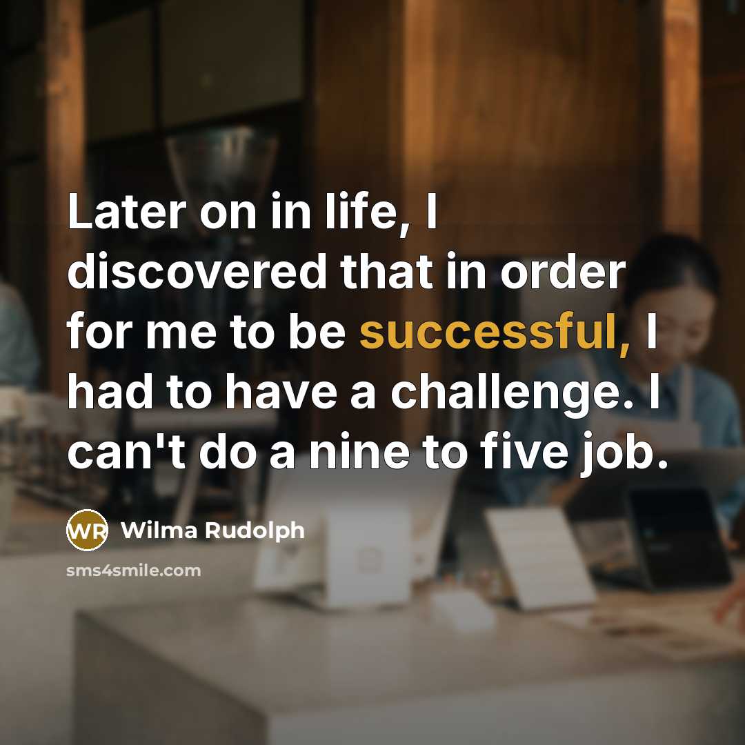 “Later on in life, I discovered that in order for…” quote by Wilma Rudolph