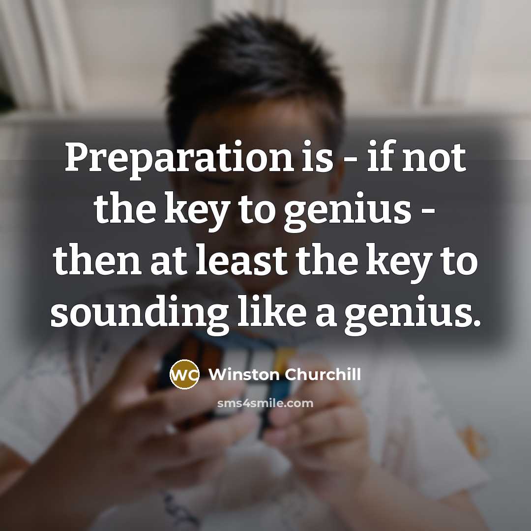 “Preparation is - if not the key to genius -…” quote by Winston Churchill