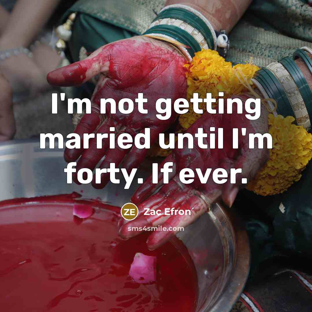 “I'm not getting married until I'm forty. If ever.…” quote by Zac Efron