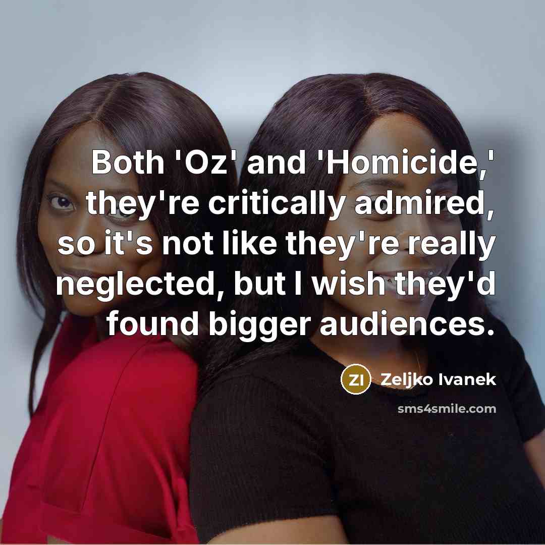 “Both 'Oz' and 'Homicide,' they're critically admired, so it's not…” quote by Zeljko Ivanek