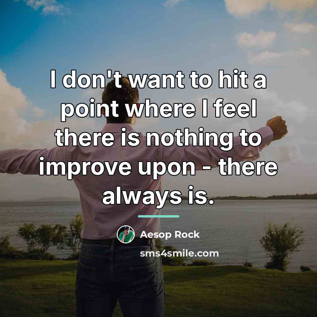 “I don't want to hit a point where I feel…” quote by Aesop Rock