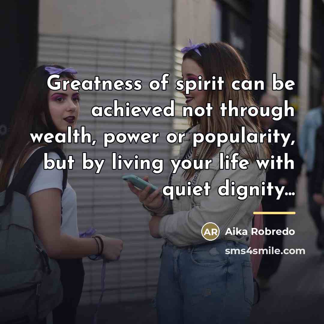 “Greatness of spirit can be achieved not through wealth, power…” quote by Aika Robredo