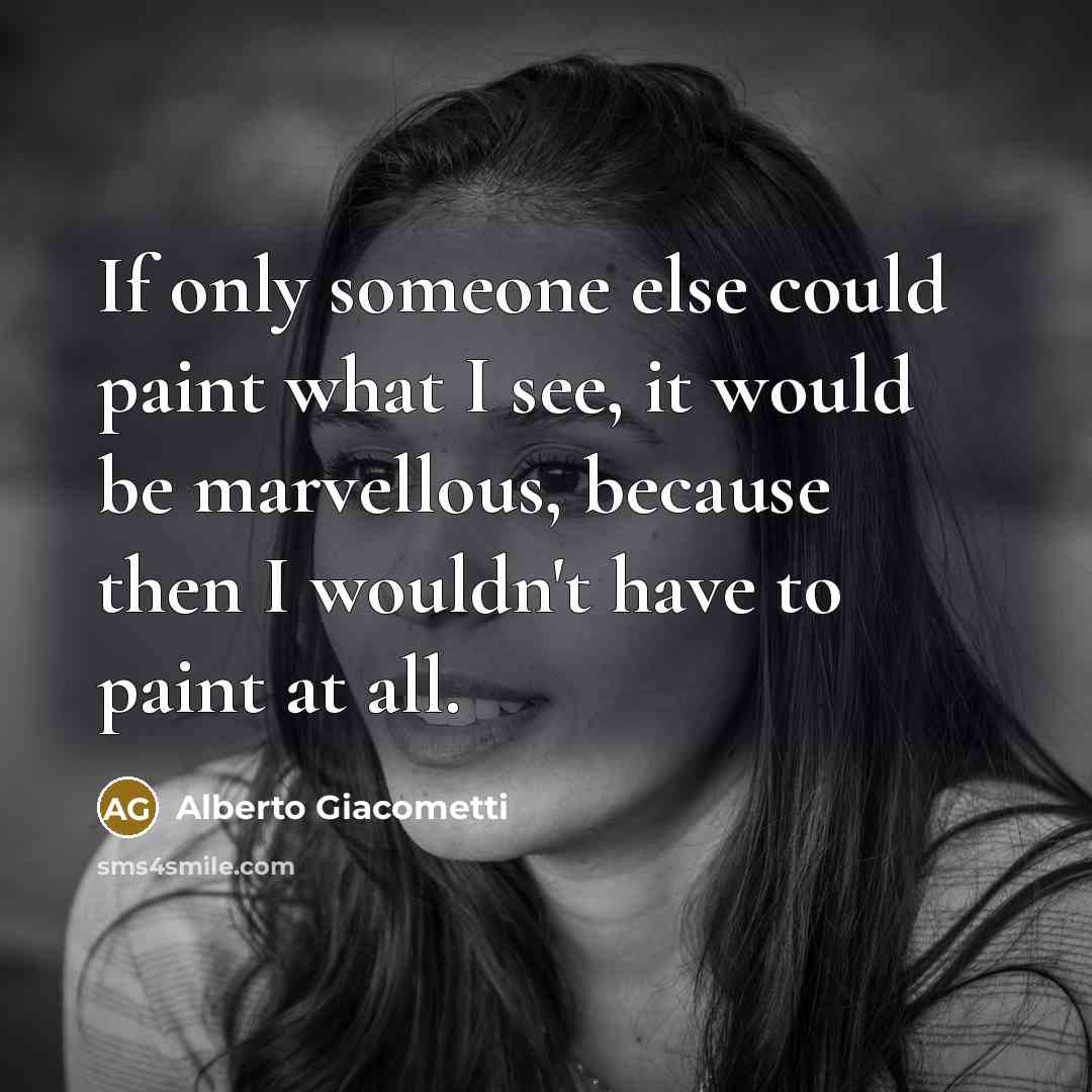 “If only someone else could paint what I see, it…” quote by Alberto Giacometti