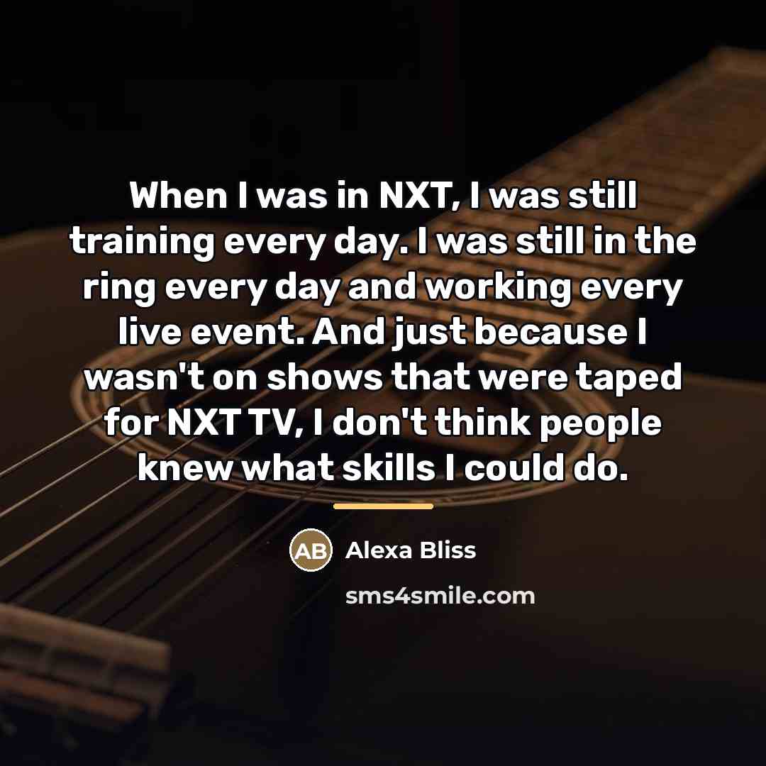 “When I was in NXT, I was still training every…” quote by Alexa Bliss