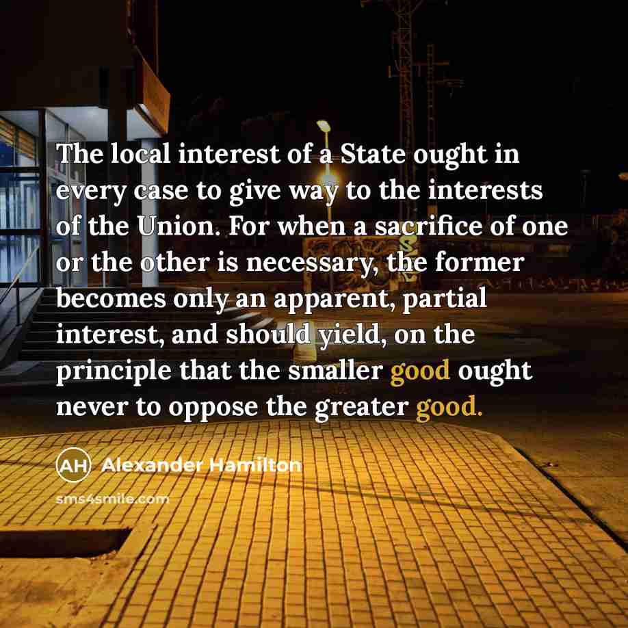 “The local interest of a State ought in every case…” quote by Alexander Hamilton