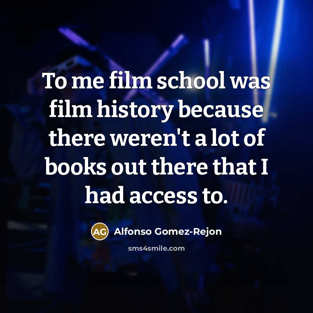 “To me film school was film history because there weren't…” quote by Alfonso Gomez-Rejon