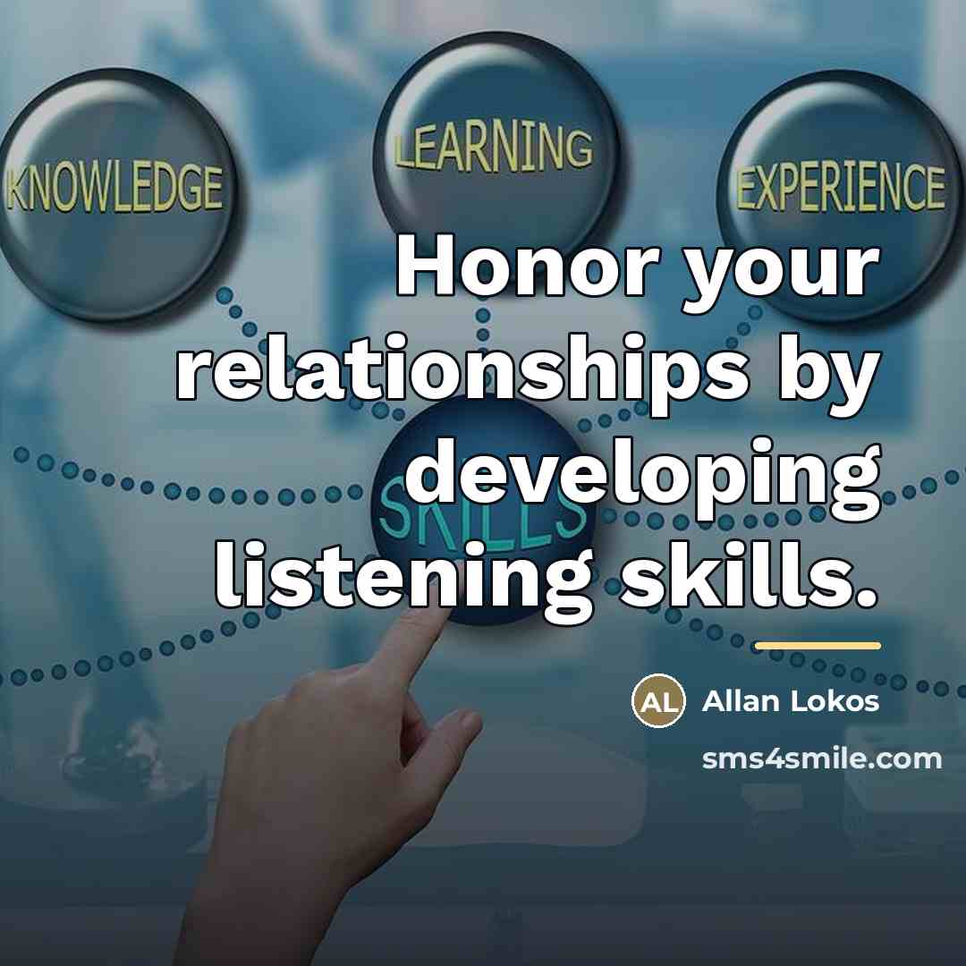 “Honor your relationships by developing listening skills.…” quote by Allan Lokos