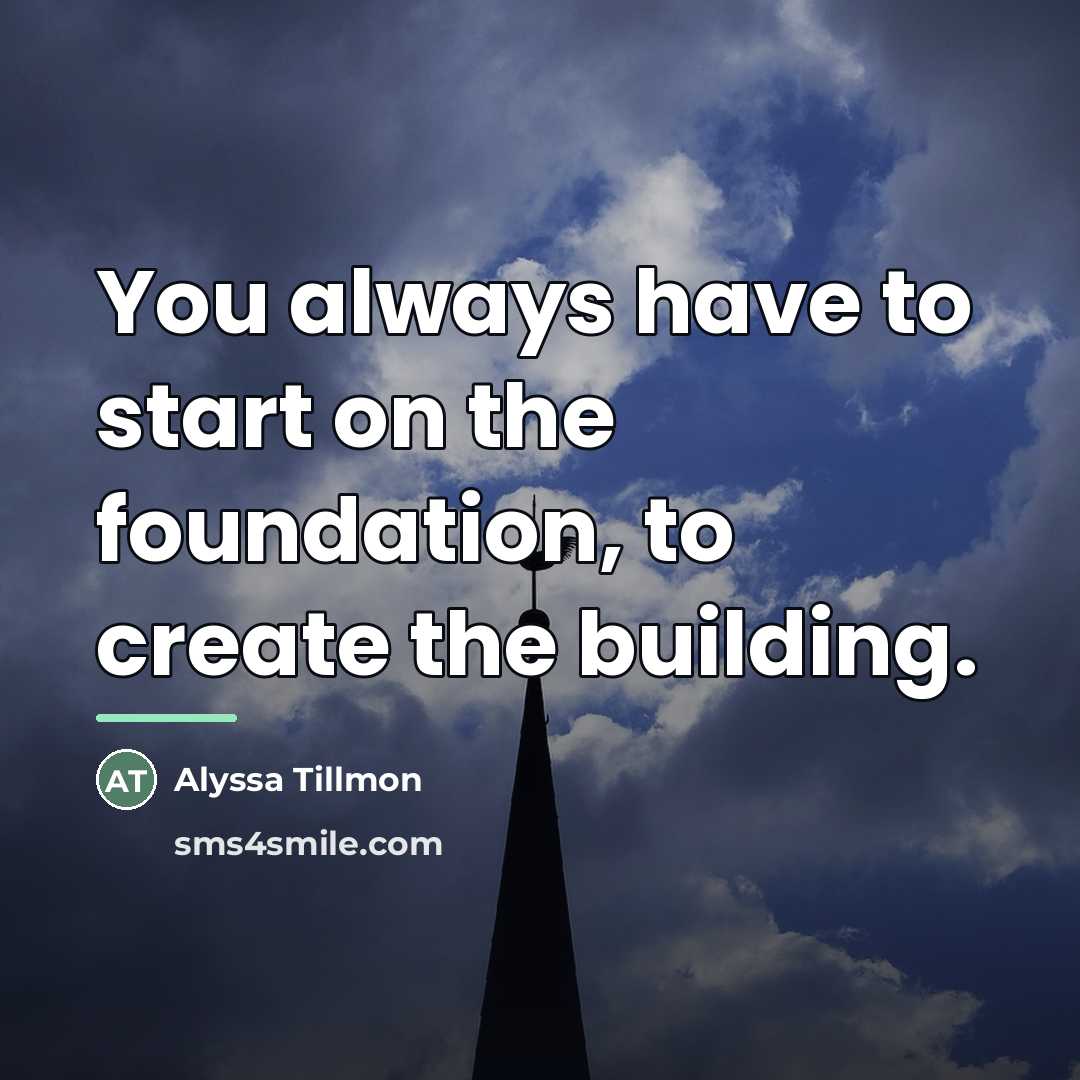 “You always have to start on the foundation, to create…” quote by Alyssa Tillmon