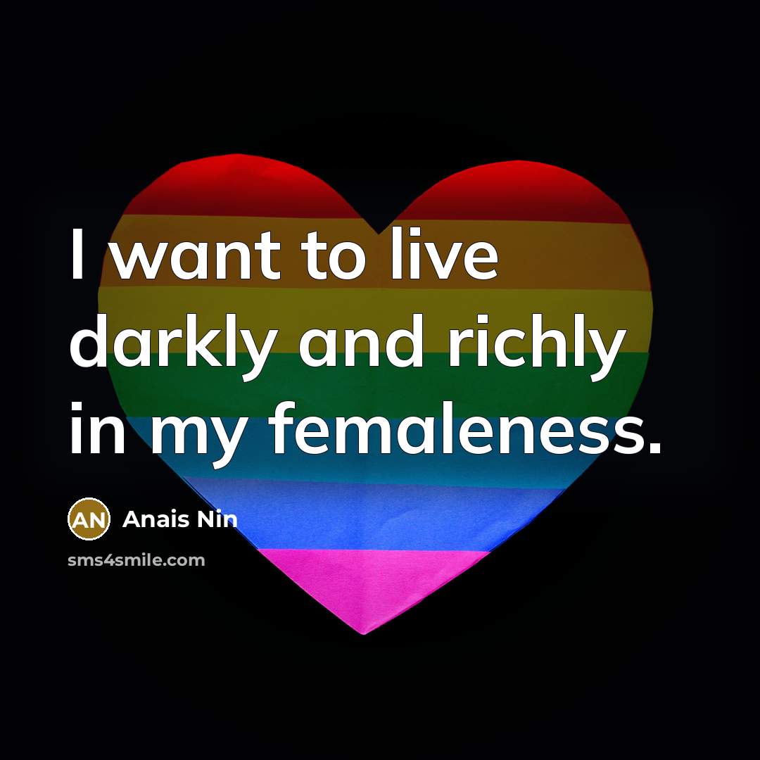 “I want to live darkly and richly in my femaleness.…” quote by Anais Nin