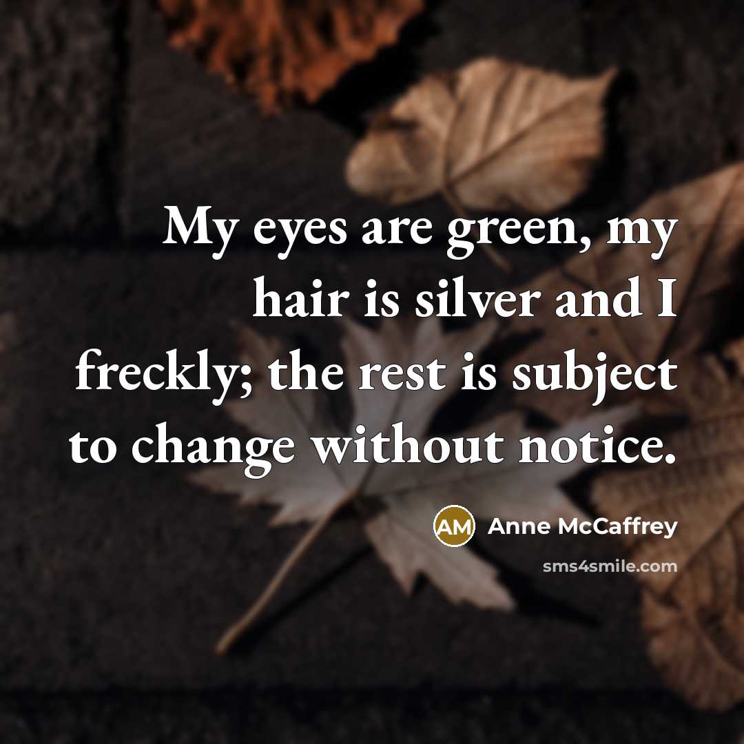 “My eyes are green, my hair is silver and I…” quote by Anne McCaffrey