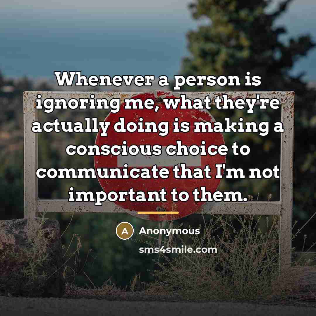 “Whenever a person is ignoring me, what they're actually doing…” quote by Anonymous