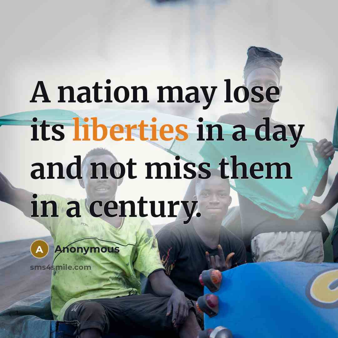 “A nation may lose its liberties in a day and not miss them in a century.” quote by Anonymous