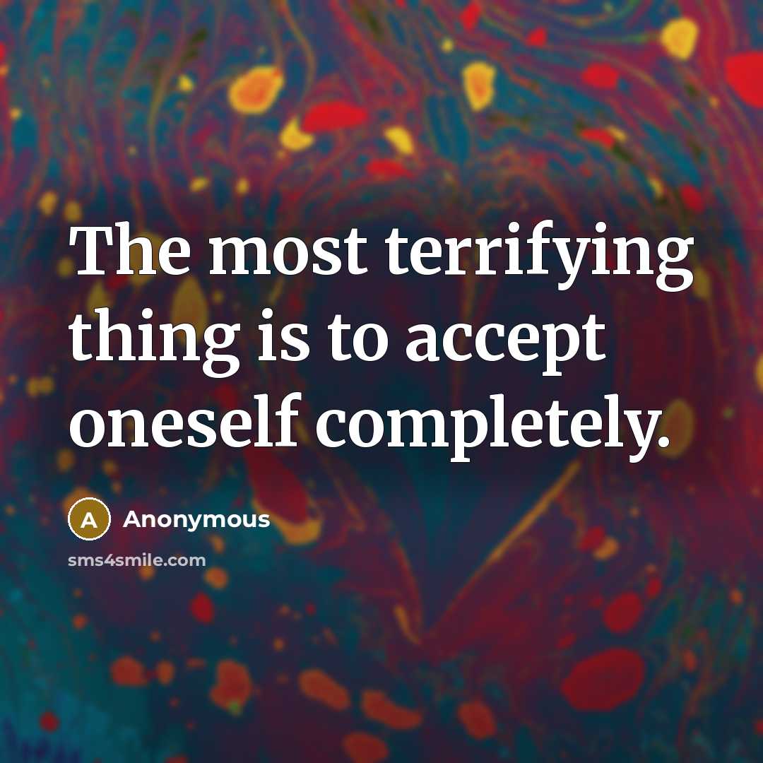 “The most terrifying thing is to accept oneself completely.” quote by Anonymous