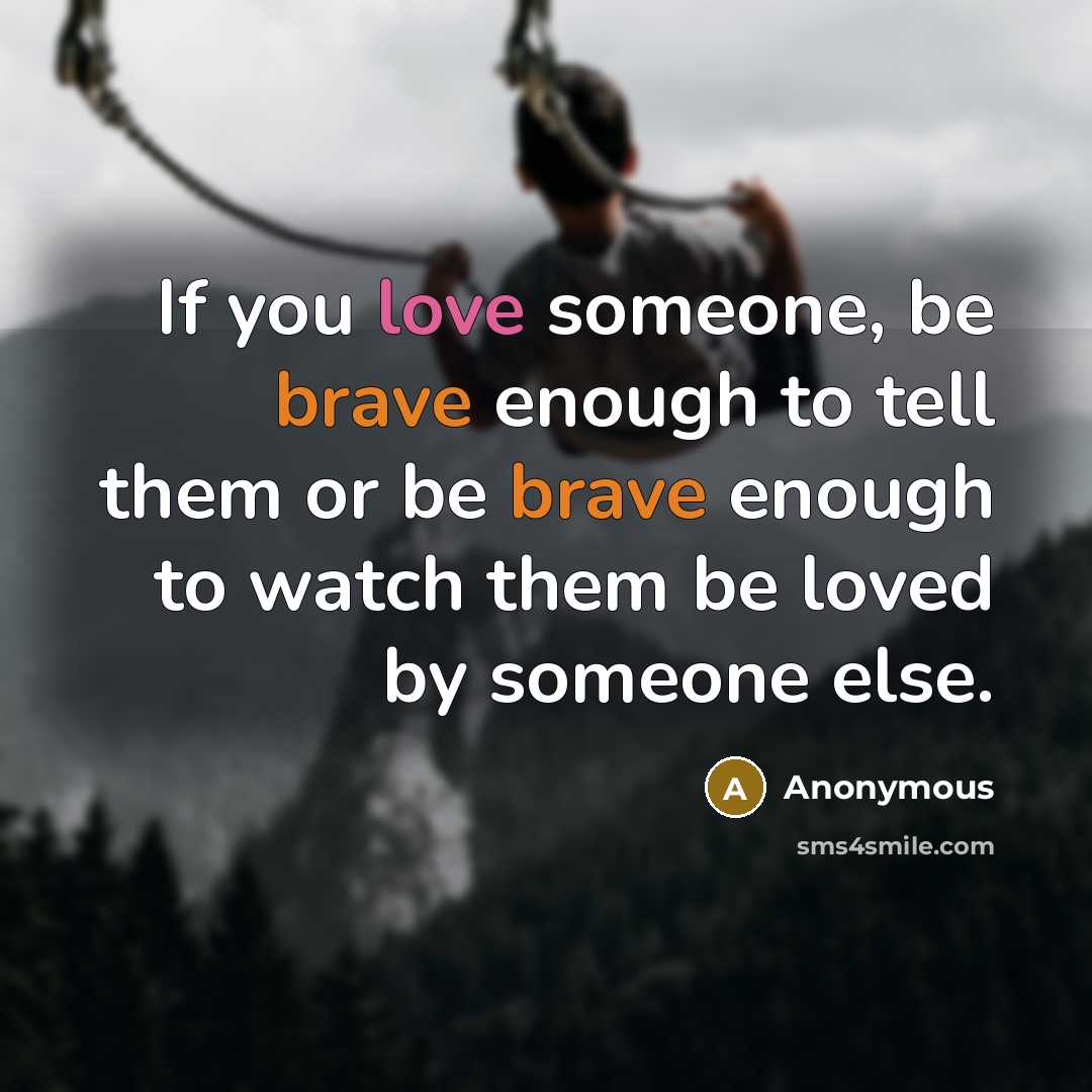 “If you love someone, be brave enough to tell them…” quote by Anonymous