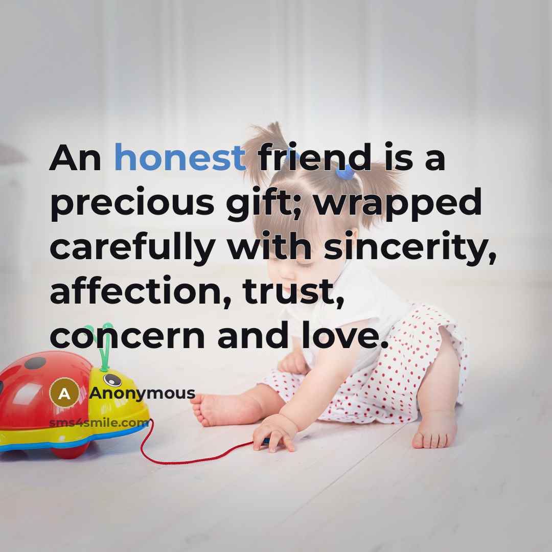 “An honest friend is a precious gift; wrapped carefully with…” quote by Anonymous