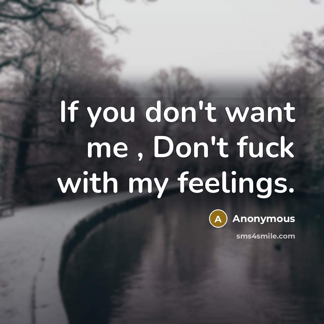 “If you don't want me , Don't fuck with my…” quote by Anonymous