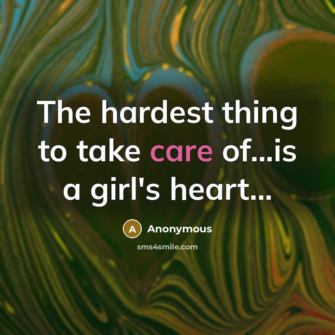 “The hardest thing to take care of...is a girl's heart...…” quote by Anonymous