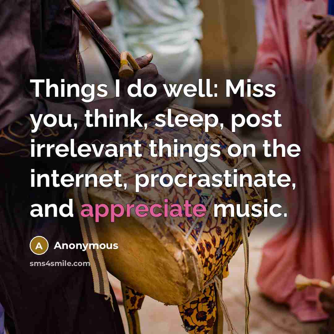 “Things I do well: Miss you, think, sleep, post irrelevant…” quote by Anonymous