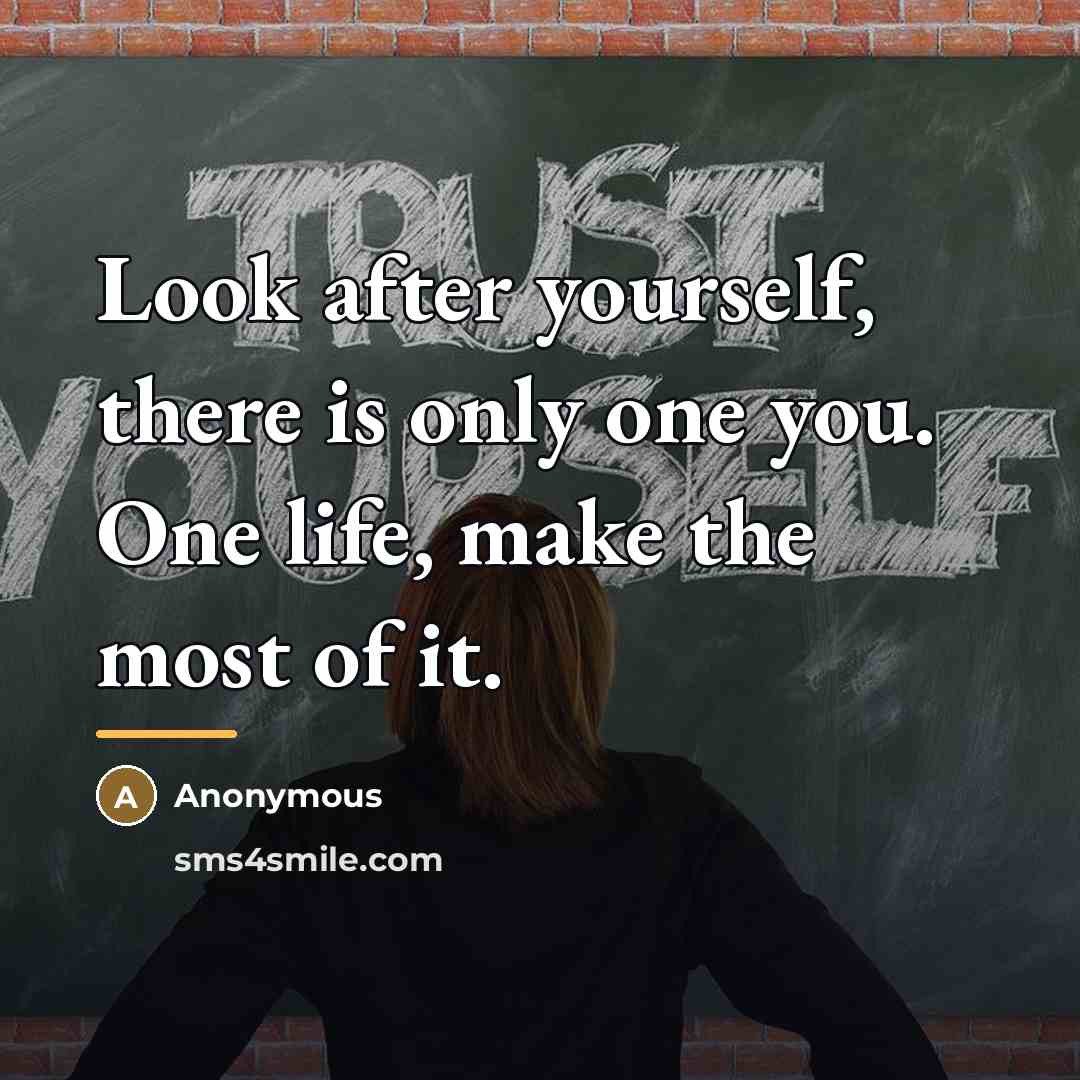 “Look after yourself, there is only one you. One life,…” quote by Anonymous