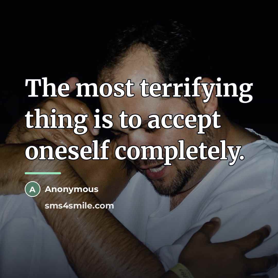 “The most terrifying thing is to accept oneself completely.…” quote by Anonymous