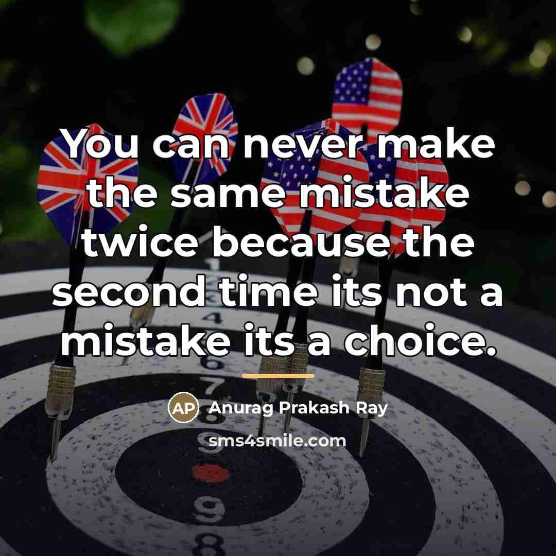 “You can never make the same mistake twice because the…” quote by Anurag Prakash Ray