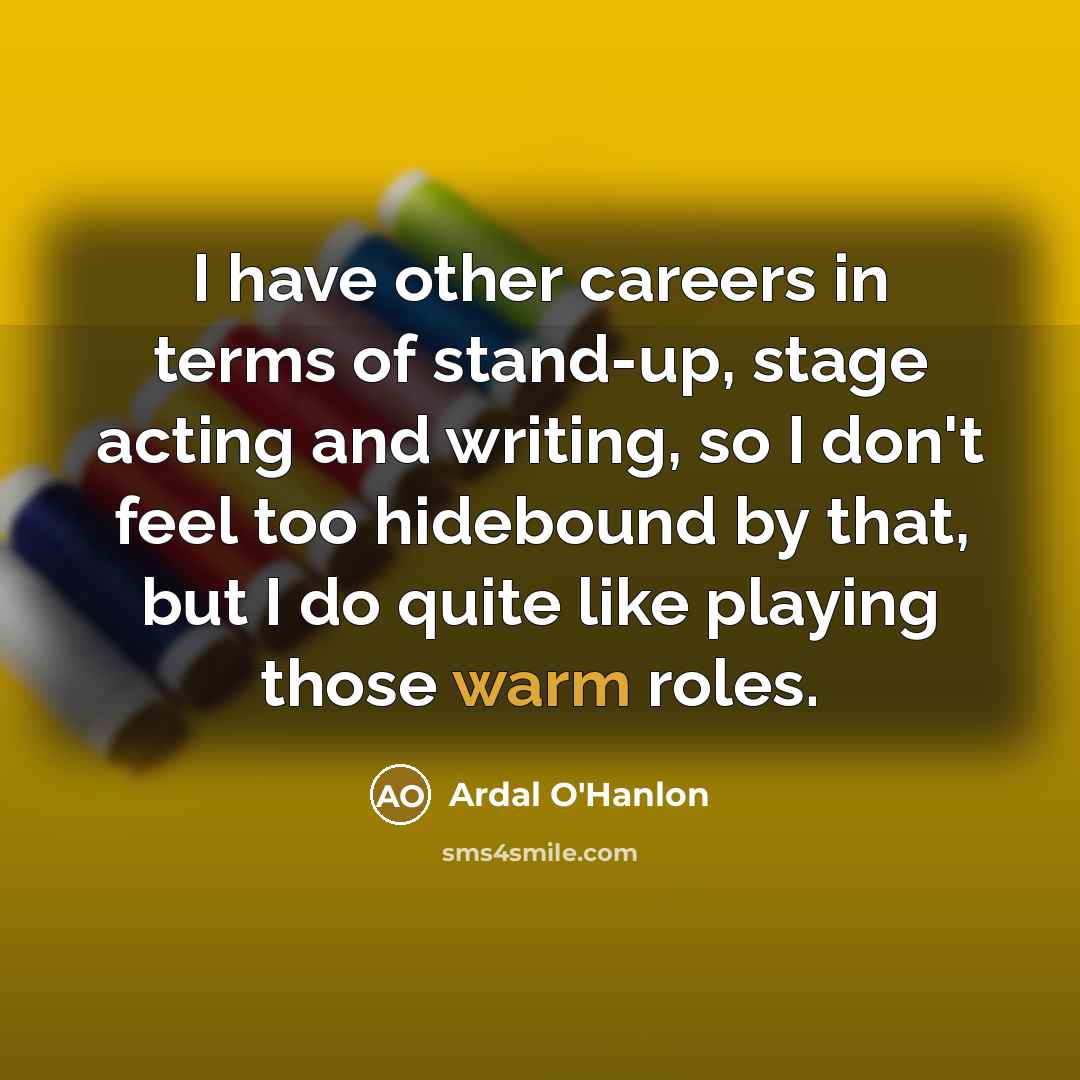 “I have other careers in terms of stand-up, stage acting…” quote by Ardal O'Hanlon