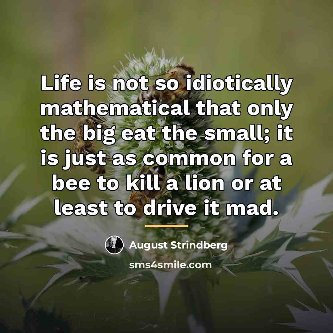 “Life is not so idiotically mathematical that only the big…” quote by August Strindberg