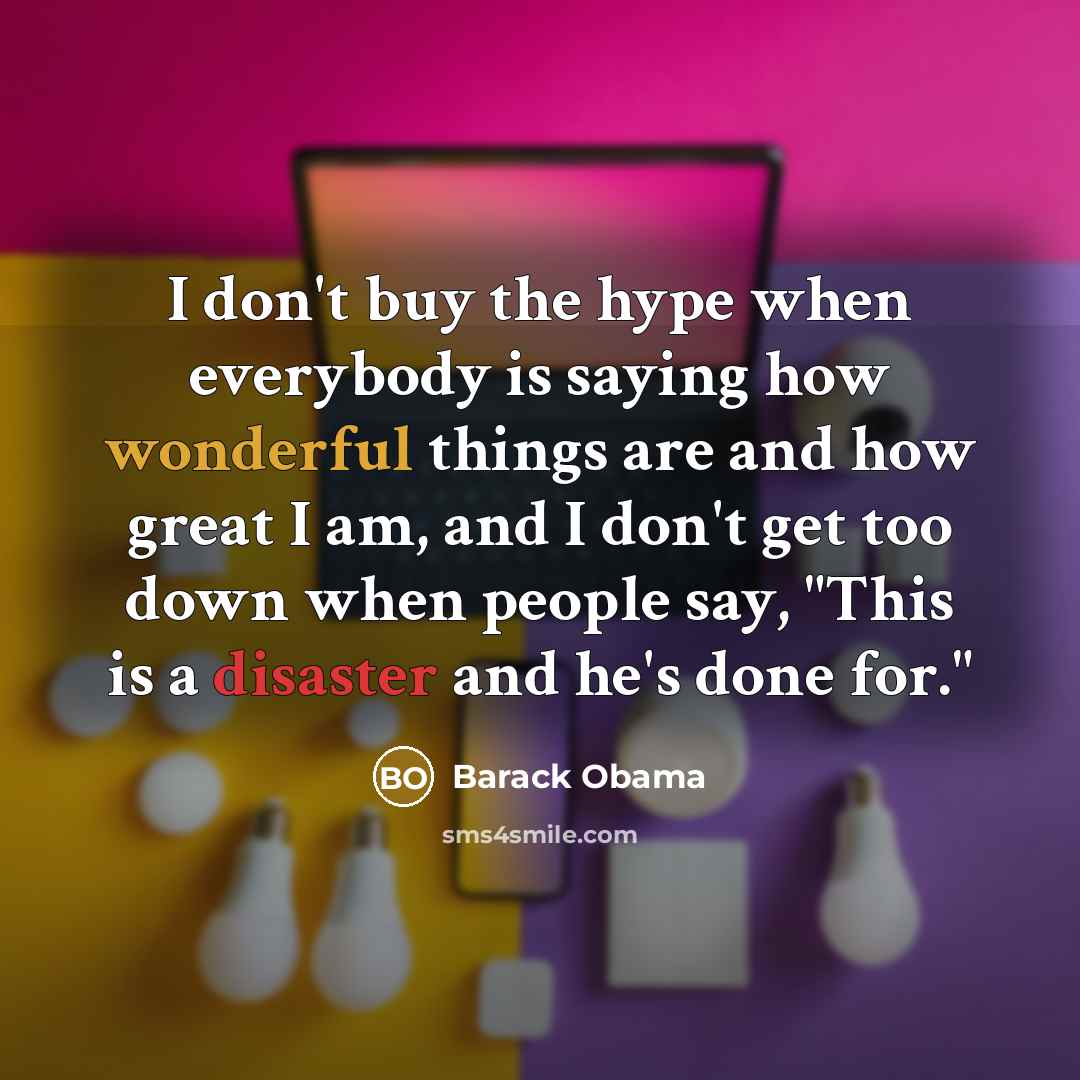 “I don't buy the hype when everybody is saying how…” quote by Barack Obama