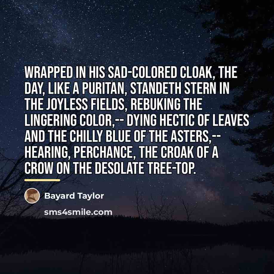 “Wrapped in his sad-colored cloak, the Day, like a Puritan,…” quote by Bayard Taylor