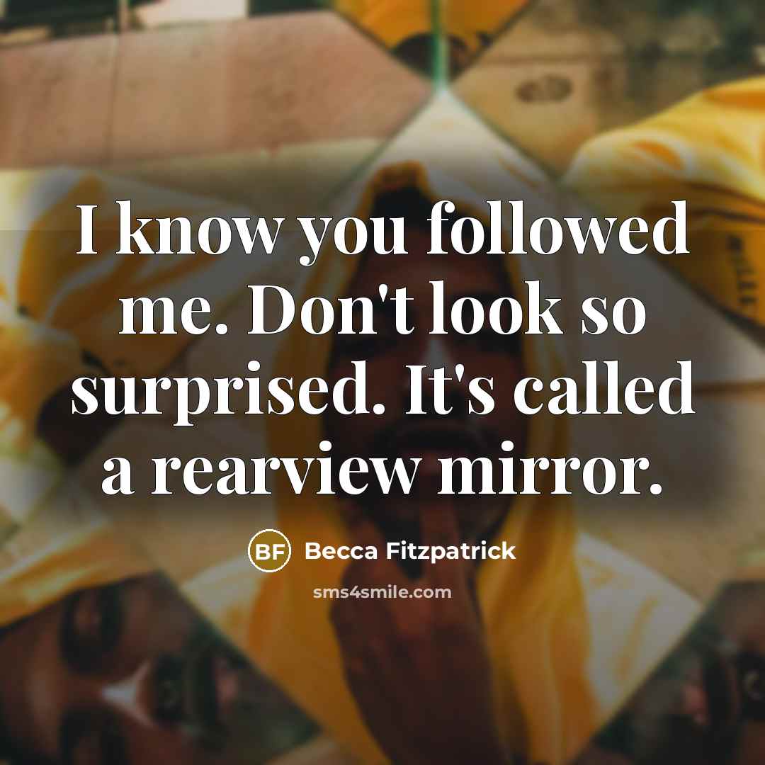 “I know you followed me. Don't look so surprised. It's…” quote by Becca Fitzpatrick
