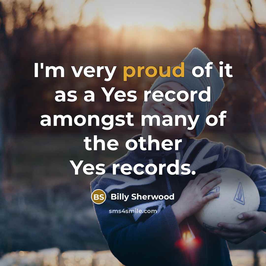 “I'm very proud of it as a Yes record amongst…” quote by Billy Sherwood
