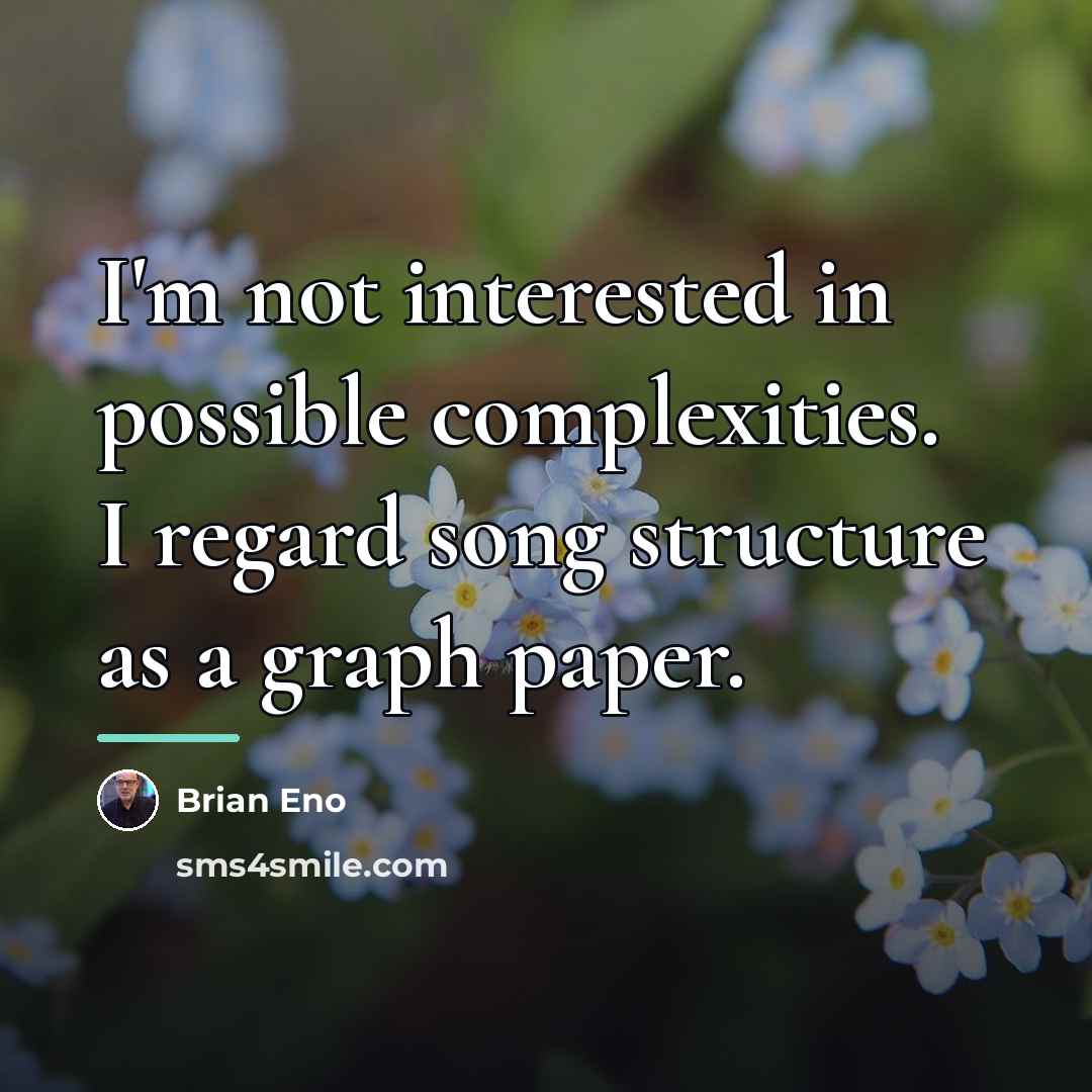 “I'm not interested in possible complexities. I regard song structure…” quote by Brian Eno