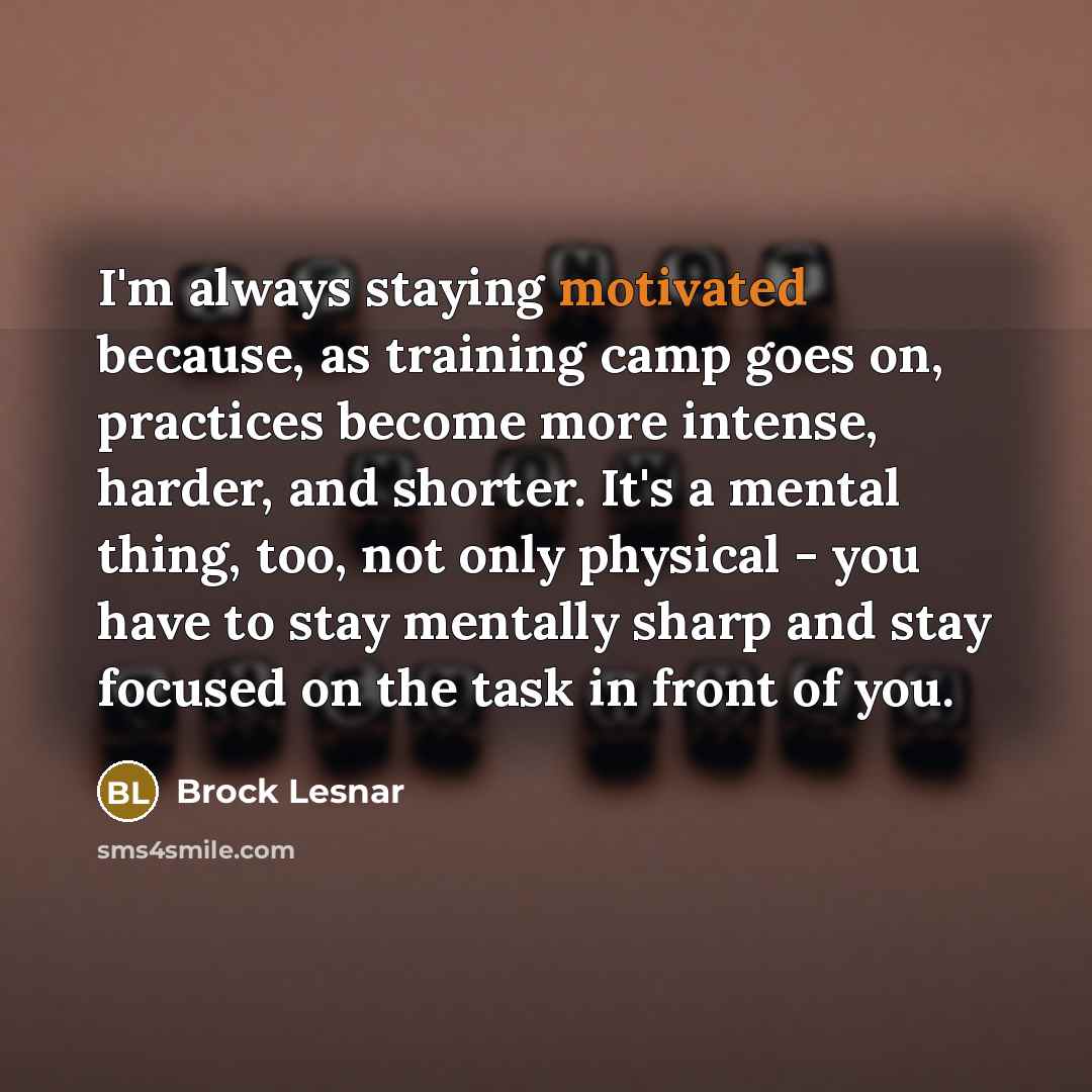 “I'm always staying motivated because, as training camp goes on,…” quote by Brock Lesnar