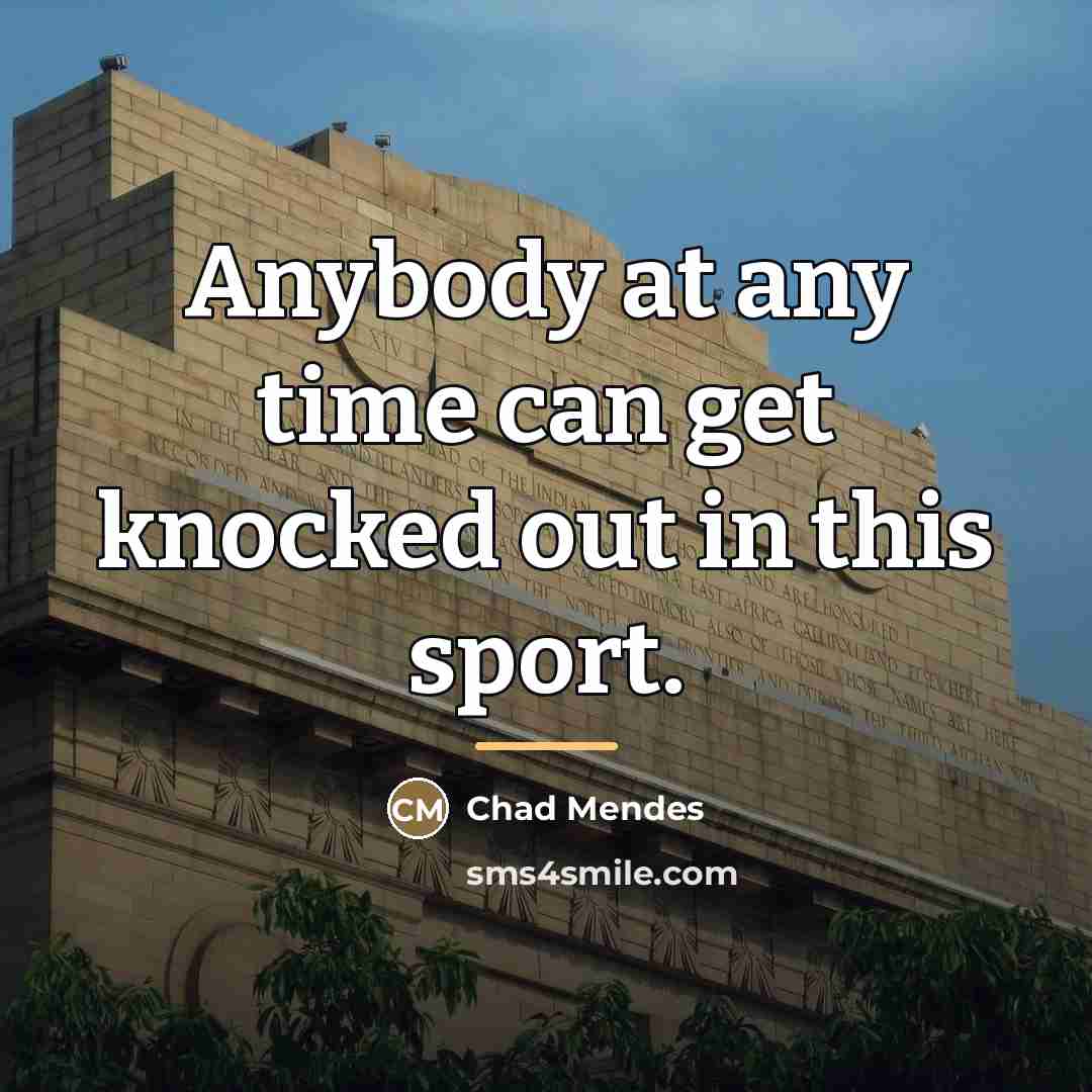 “Anybody at any time can get knocked out in this…” quote by Chad Mendes