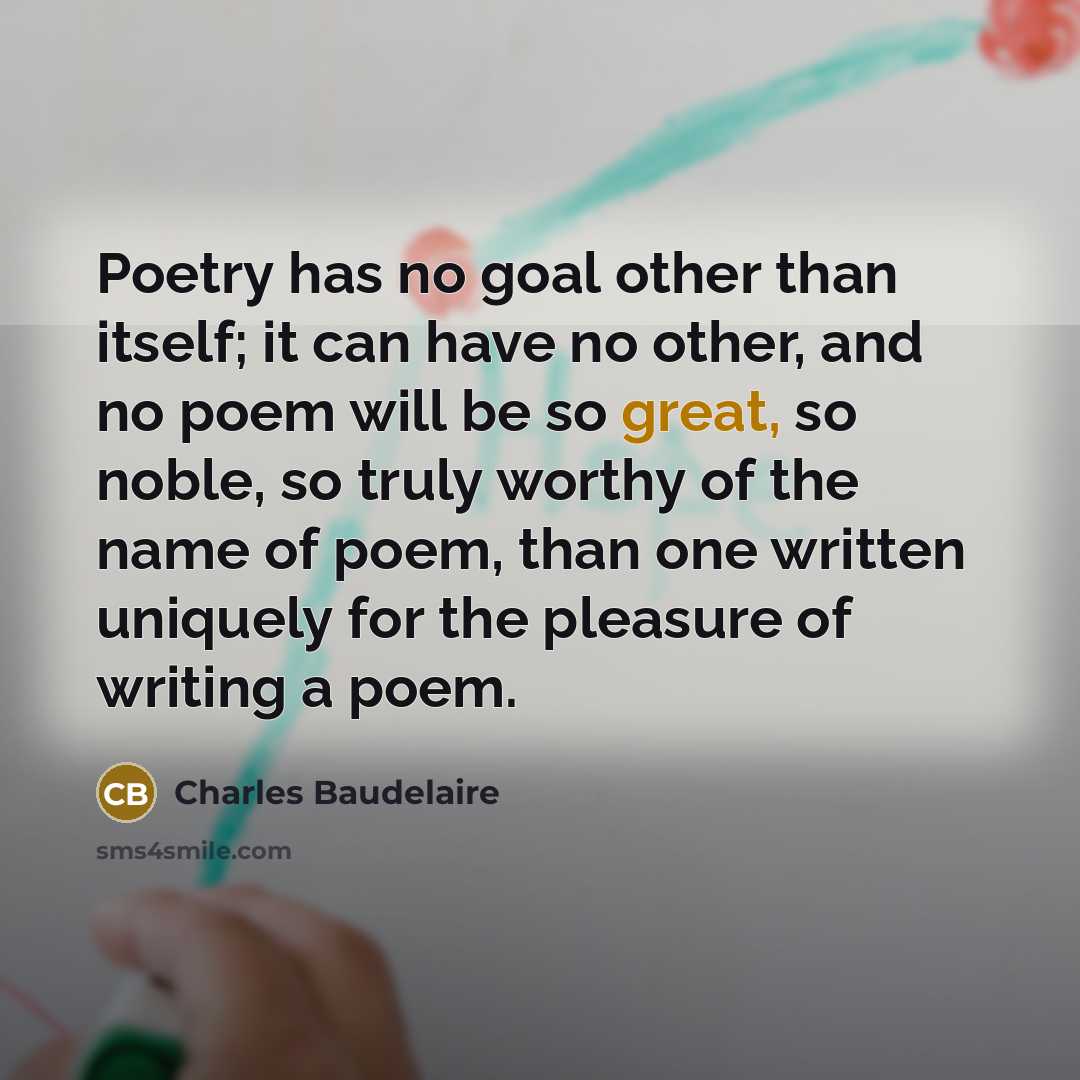“Poetry has no goal other than itself; it can have…” quote by Charles Baudelaire