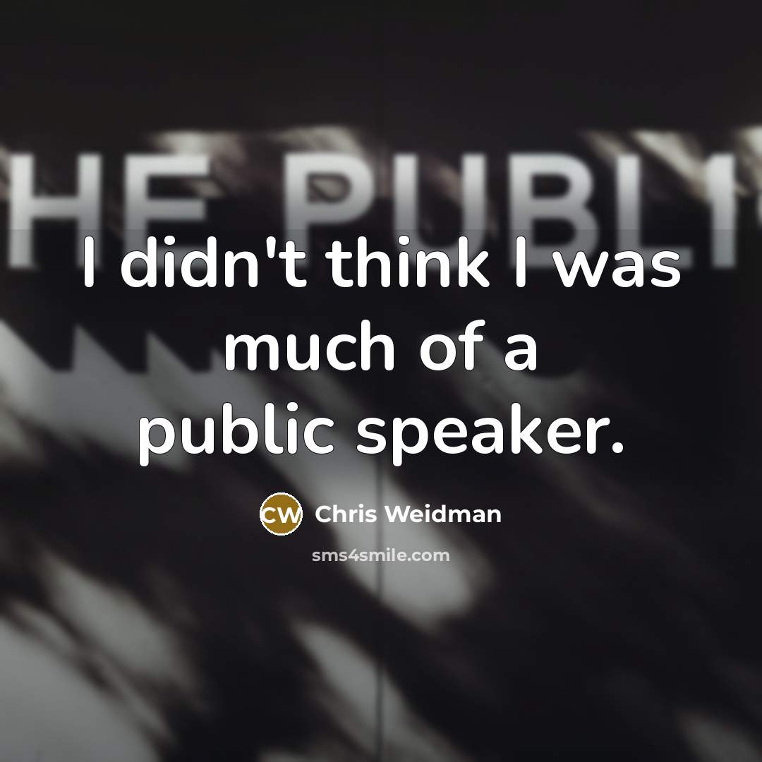 “I didn't think I was much of a public speaker.…” quote by Chris Weidman
