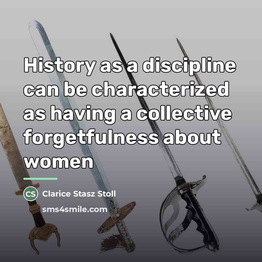“History as a discipline can be characterized as having a…” quote by Clarice Stasz Stoll