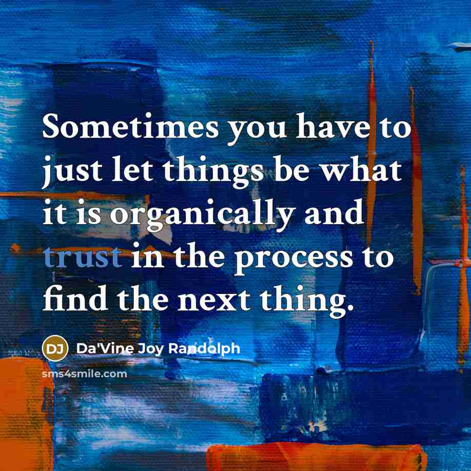 “Sometimes you have to just let things be what it…” quote by Da'Vine Joy Randolph