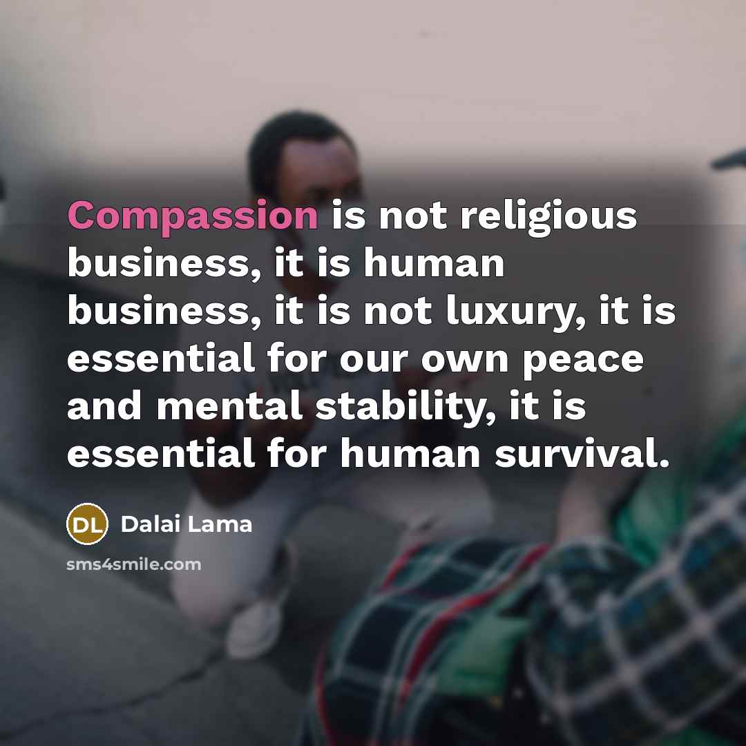 “Compassion is not religious business, it is human business, it…” quote by Dalai Lama