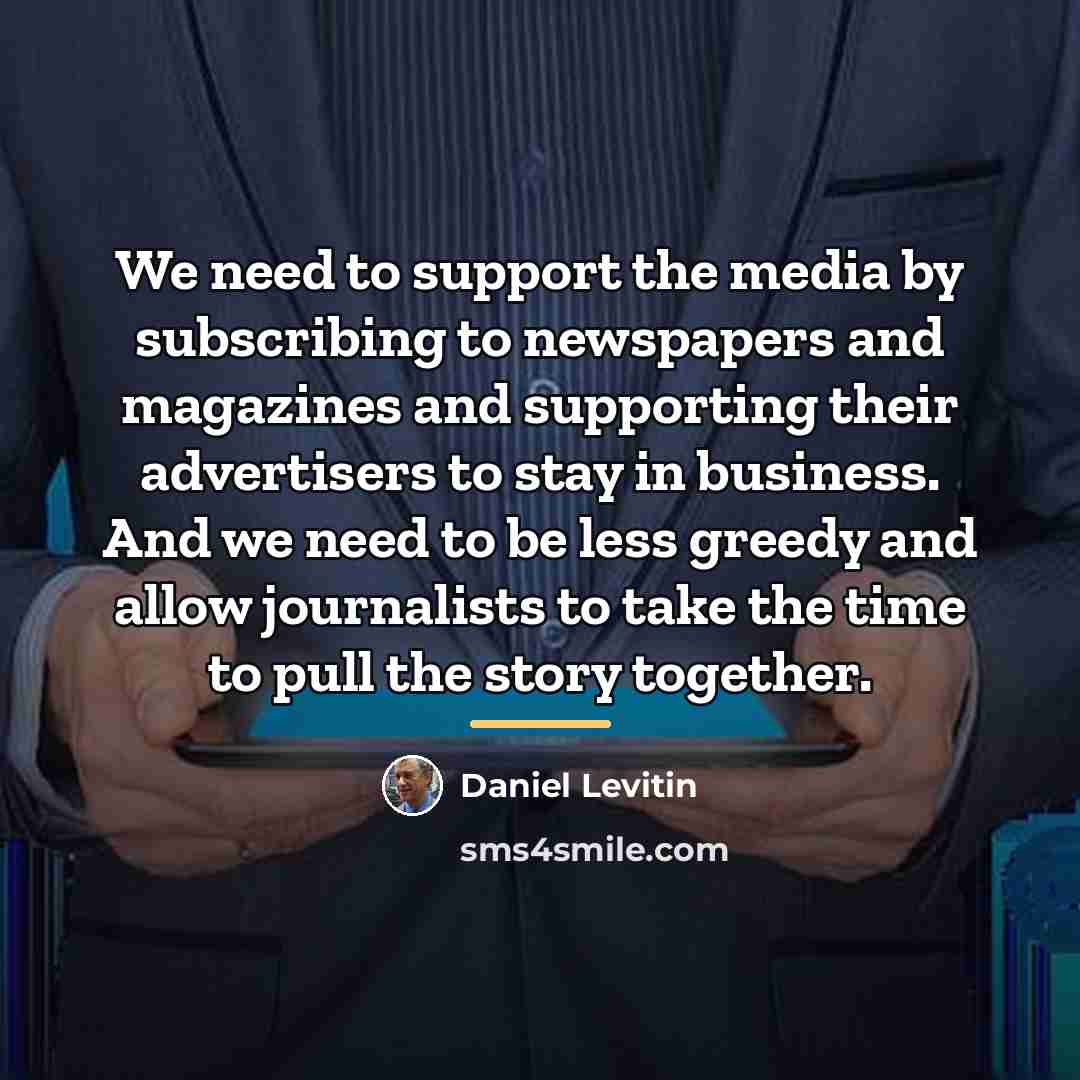 “We need to support the media by subscribing to newspapers…” quote by Daniel Levitin