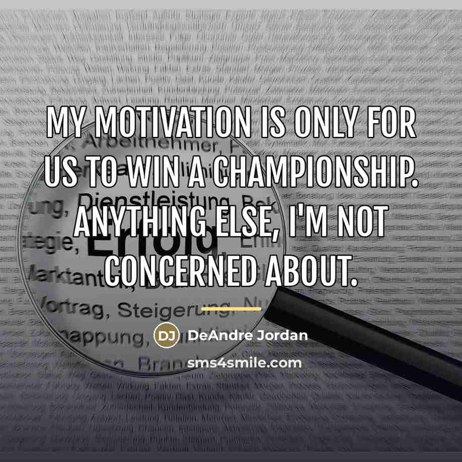 “My motivation is only for us to win a championship.…” quote by DeAndre Jordan