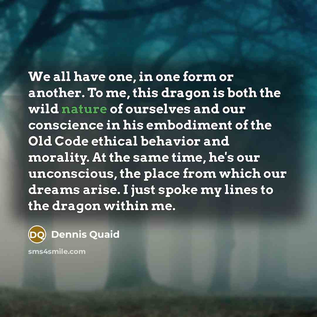 “We all have one, in one form or another. To…” quote by Dennis Quaid
