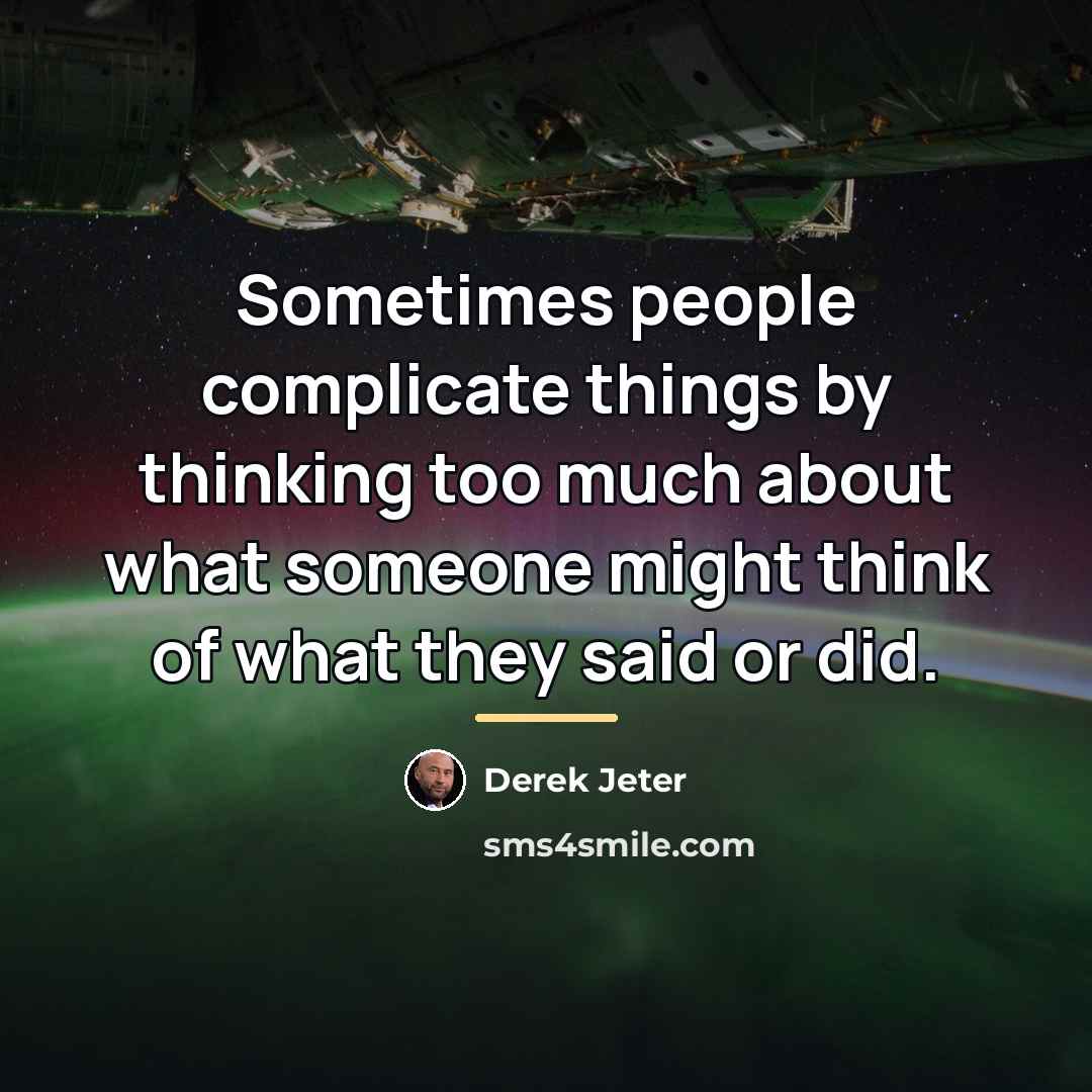 “Sometimes people complicate things by thinking too much about what…” quote by Derek Jeter