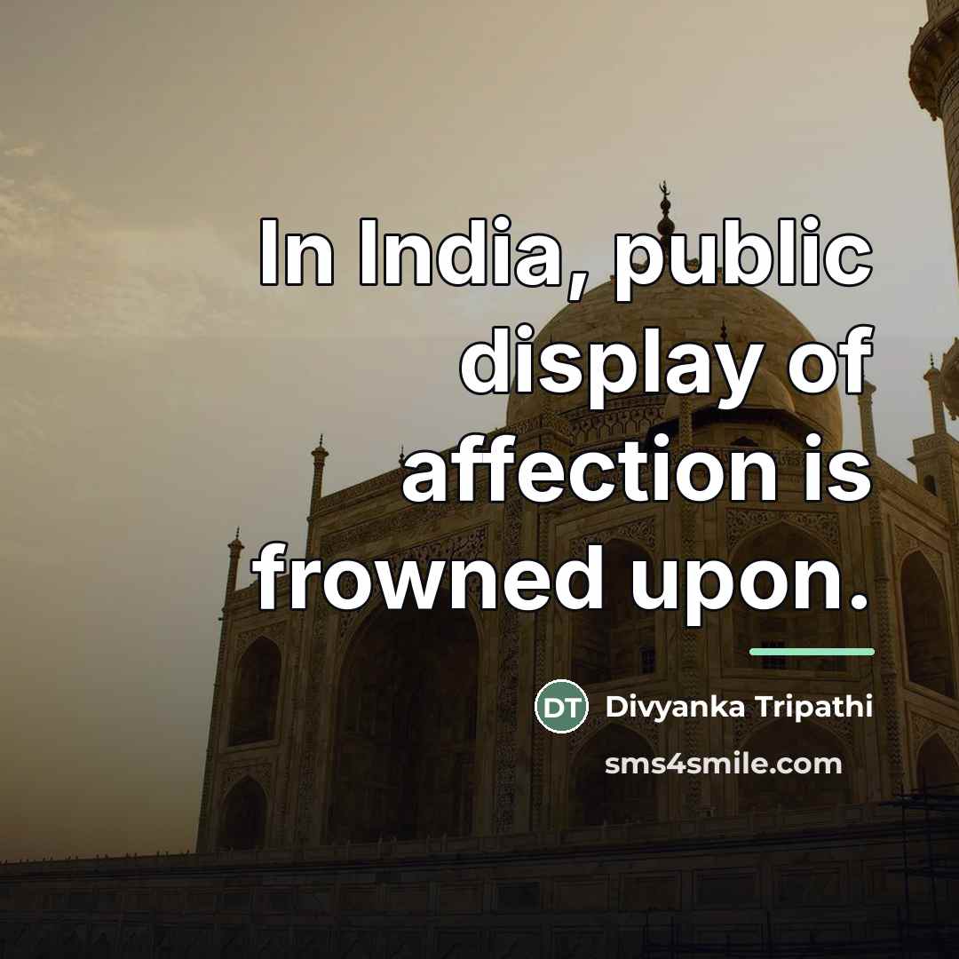 “In India, public display of affection is frowned upon.…” quote by Divyanka Tripathi