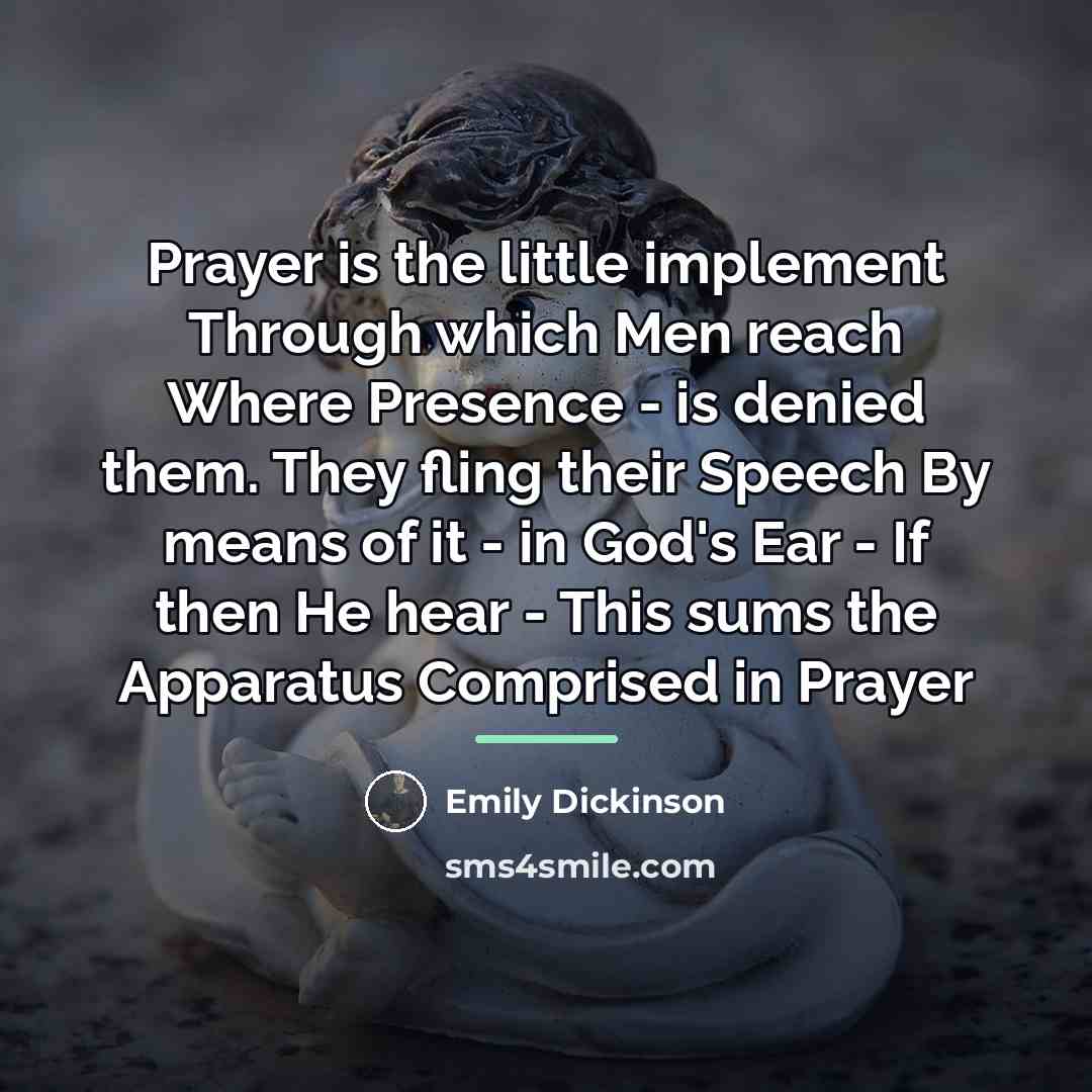 “Prayer is the little implement Through which Men reach Where…” quote by Emily Dickinson