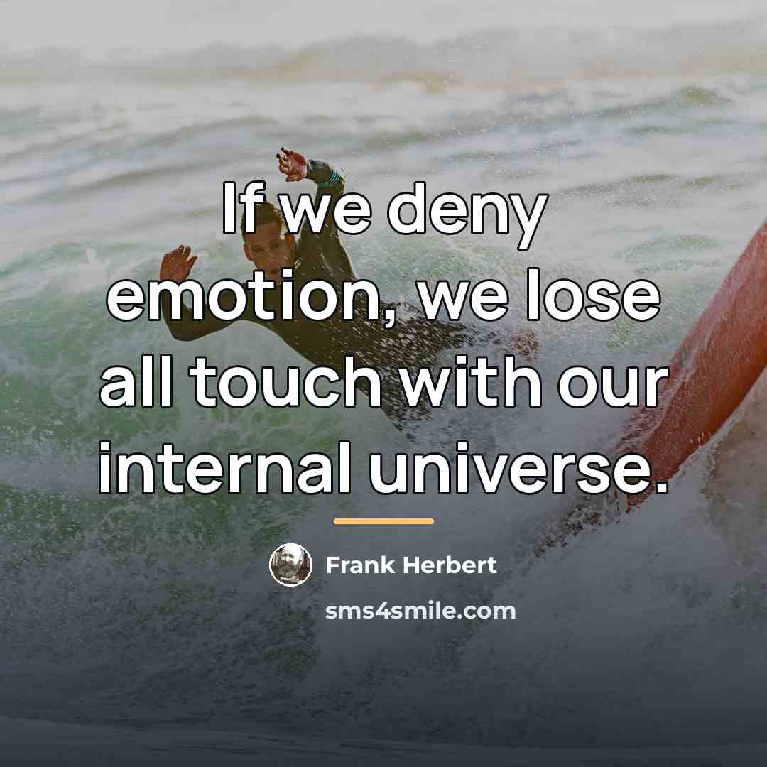 “If we deny emotion, we lose all touch with our…” quote by Frank Herbert
