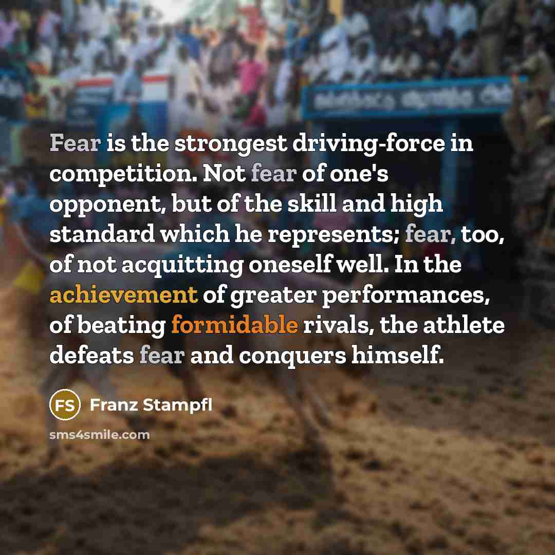 “Fear is the strongest driving-force in competition. Not fear of…” quote by Franz Stampfl
