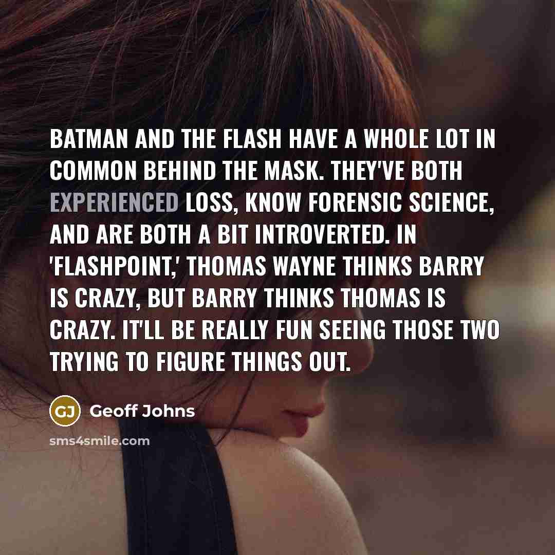 “Batman and the Flash have a whole lot in common…” quote by Geoff Johns