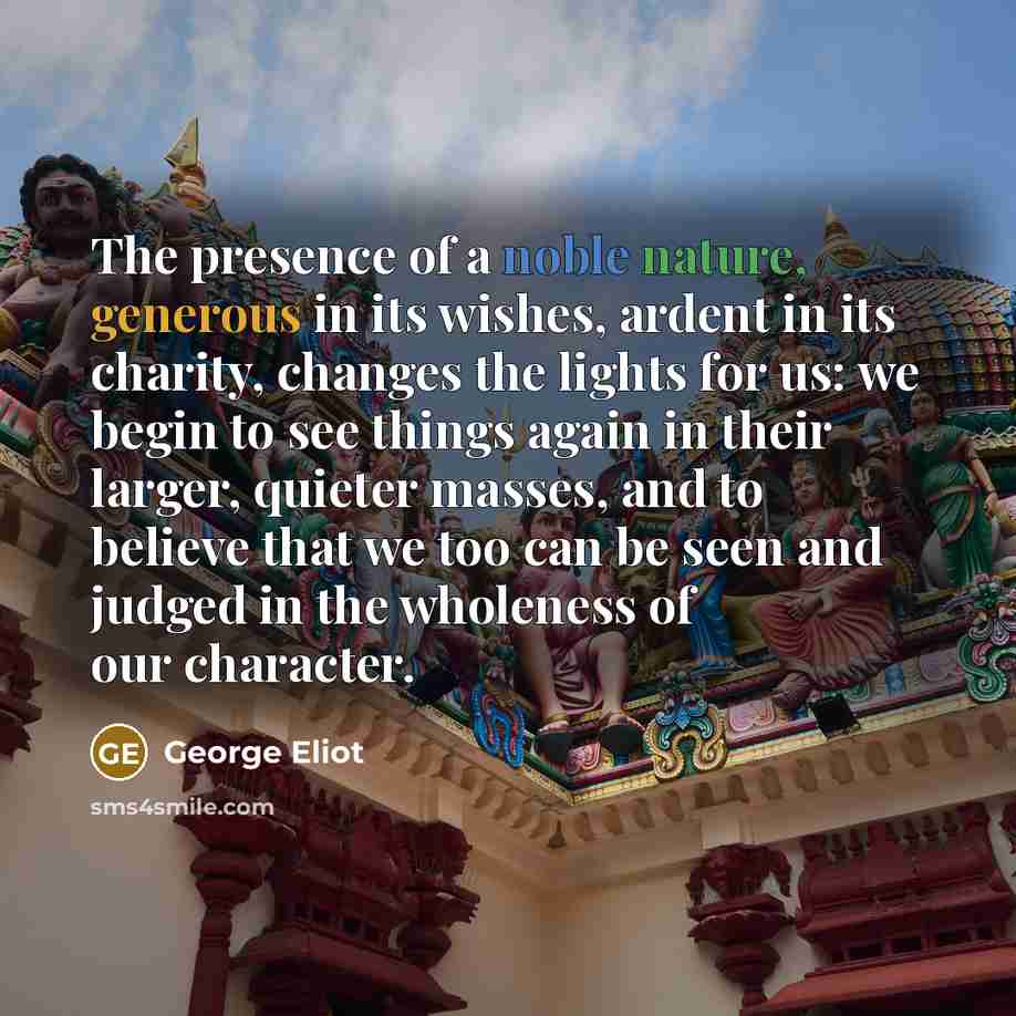 “The presence of a noble nature, generous in its wishes,…” quote by George Eliot