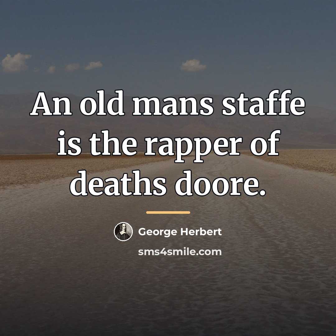“An old mans staffe is the rapper of deaths doore.…” quote by George Herbert